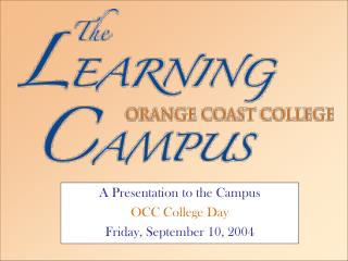 A Presentation to the Campus OCC College Day Friday, September 10, 2004