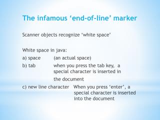 The infamous ‘end-of-line’ marker Scanner objects recognize ‘white space’ White space in java: