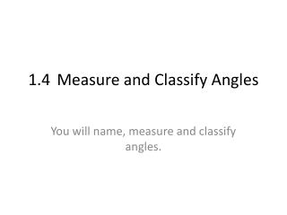 1.4	Measure and Classify Angles