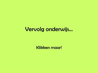 Vervolg onderwijs… Klikken maar!