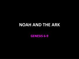NOAH AND THE ARK
