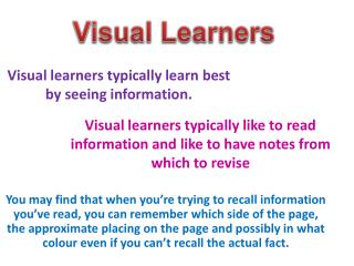 Visual learners typically learn best by seeing information.
