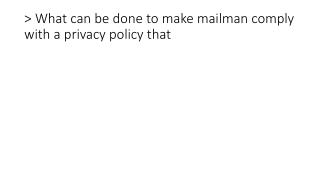 &gt; What can be done to make mailman comply with a privacy policy that