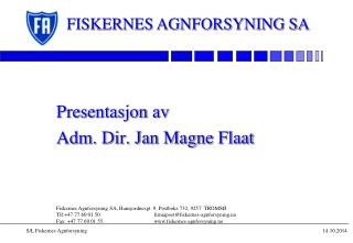 Presentasjon av Adm. Dir. Jan Magne Flaat