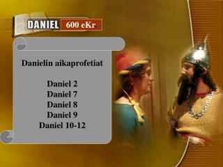 Danielin aikaprofetiat Daniel 2 Daniel 7 Daniel 8 Daniel 9 Daniel 10-12