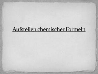 Aufstellen chemischer Formeln