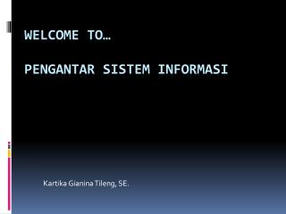 Welcome to… PENGANTAR SISTEM INFORMASI