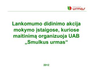 Lankomumo didinimo akcija mokymo įstaigose, kuriose maitinimą organizuoja UAB „Smulkus urmas“ 2012