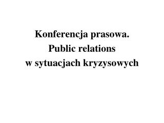 Konferencja prasowa. Public relations w sytuacjach kryzysowych