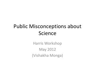 Public Misconceptions about Science