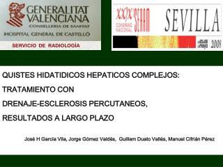 QUISTES HIDATIDICOS HEPATICOS COMPLEJOS: TRATAMIENTO CON DRENAJE-ESCLEROSIS PERCUTANEOS,