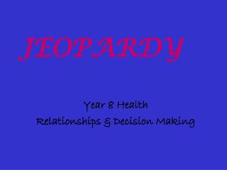 Year 8 Health Relationships &amp; Decision Making