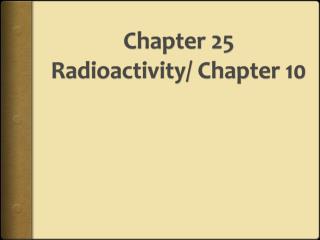 Chapter 25 Radioactivity/ Chapter 10