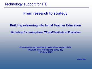 From research to strategy Building e-learning into Initial Teacher Education