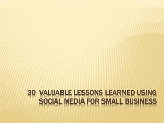30  Valuable Lessons Learned Using Social Media for Small Business