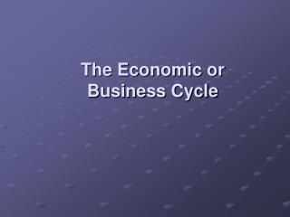 The Economic or Business Cycle