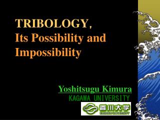 TRIBOLOGY， Its Possibility and Impossibility