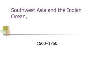 Southwest Asia and the Indian Ocean,