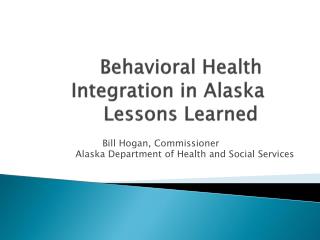 Behavioral Health			Integration in Alaska	 Lessons Learned