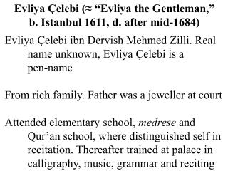 Evliya Çelebi ibn Dervish Mehmed Zilli. Real 	name unknown, Evliya Çelebi is a 	pen-name