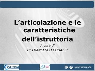 L’articolazione e le caratteristiche dell’istruttoria A cura di Dr.FRANCESCO CODAZZI