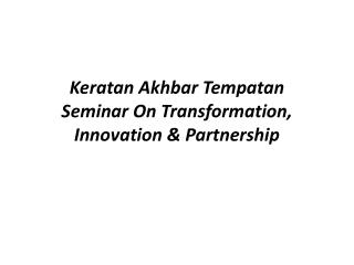 Keratan Akhbar Tempatan Seminar On Transformation, Innovation &amp; Partnership