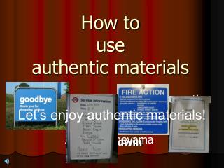 How to use authentic materials