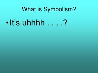 What is Symbolism?