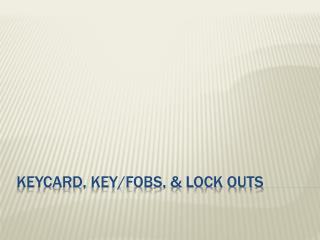 Keycard, Key/Fobs, & Lock Outs