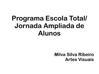 Programa Escola Total/ Jornada Ampliada de Alunos Milva Silva Ribeiro Artes Visuais