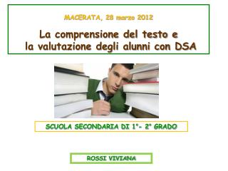 MACERATA, 28 marzo 2012 La comprensione del testo e la valutazione degli alunni con DSA