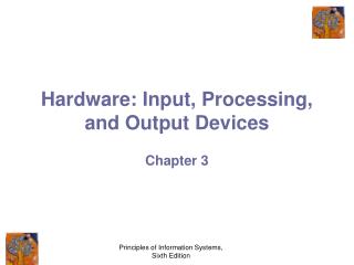 Hardware: Input, Processing, and Output Devices