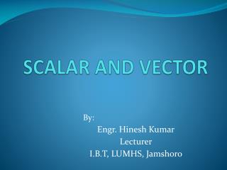 SCALAR AND VECTOR