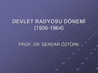 DEVLET RADYOSU DÖNEMİ (1936-1964)