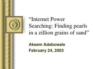 “Internet Power Searching: Finding pearls in a zillion grains of sand”