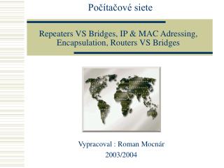 Repeaters VS Bridges, IP &amp; MAC Adressing, Encapsulation, Routers VS Bridges