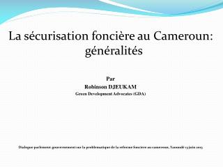 La sécurisation foncière au Cameroun: généralités Par Robinson DJEUKAM