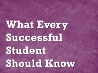 What Every Successful Student Should Know