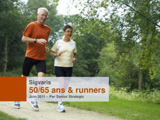 Sigvaris 50/65 ans &amp; runners Juin 2011 – Par Senior Strategic