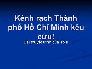 Kênh rạch Thành phố Hồ Chí Minh kêu cứu!