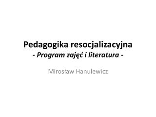 Pedagogika resocjalizacyjna - Program zajęć i literatura -