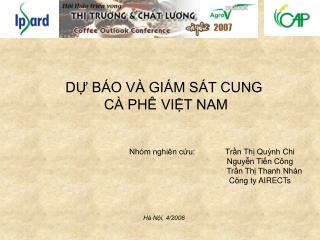 DỰ BÁO VÀ GIÁM SÁT CUNG CÀ PHÊ VIỆT NAM Nhóm nghiên cứu: 	Trần Thị Quỳnh Chi