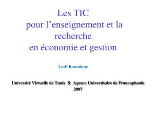 Les TIC pour l’enseignement et la recherche en économie et gestion Lotfi Bouzaïane