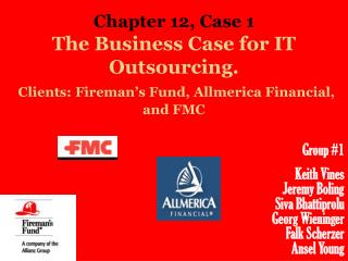 The Business Case for IT Outsourcing. Clients: Fireman’s Fund, Allmerica Financial, and FMC