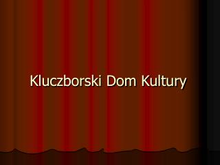 Kluczborski Dom Kultury