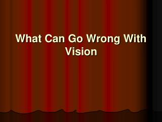 What Can Go Wrong With Vision