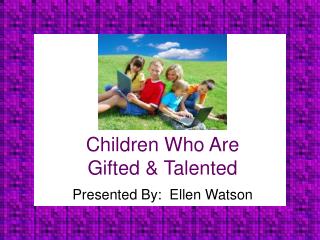Children Who Are Gifted &amp; Talented