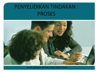 PENYELIDIKAN TINDAKAN : PROSES