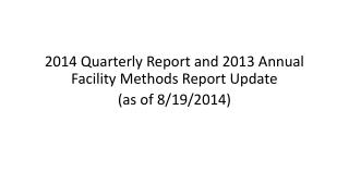 2014 Quarterly Report and 2013 Annual Facility Methods Report Update (as of 8/19/2014 )