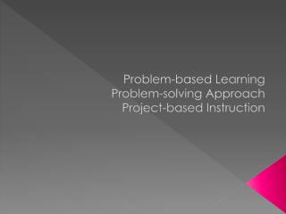 Problem-based Learning Problem-solving Approach Project-based Instruction